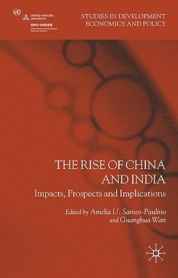 The Rise of China and India: Impacts, Prospects and Implications by Santos-Paulino, A.