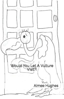 Would You Let A Vulture Visit?! by Hughes, Aimee