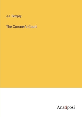 The Coroner's Court by Dempsy, J. J.