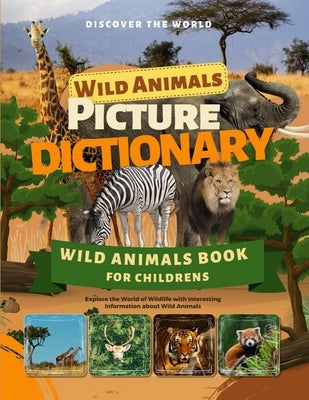 Picture Dictionary: Wild Animals for Children: Explore the World of Wildlife with Interesting Information about Wild Animals by Brushstrokes, Magic