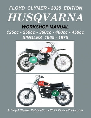 HUSQVARNA 125cc - 250cc - 360cc - 400cc - 450cc SINGLES 1965-1975 WORKSHOP MANUAL by Clymer, Floyd