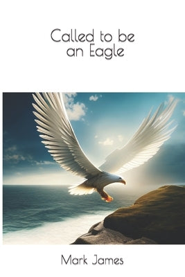 Called to be an Eagle by James, Mark