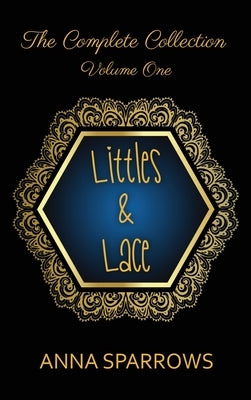Littles & Lace The Complete Collection: Volume 1 by Sparrows, Anna
