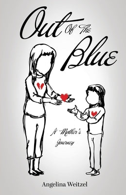 Out of the Blue: A Mother's Journey by Weitzel, Angelina