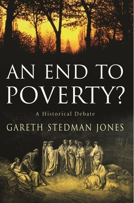 An End to Poverty?: A Historical Debate by Stedman Jones, Gareth