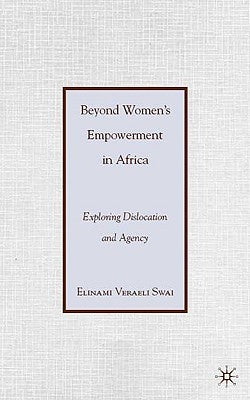 Beyond Women's Empowerment in Africa: Exploring Dislocation and Agency by Swai, E.