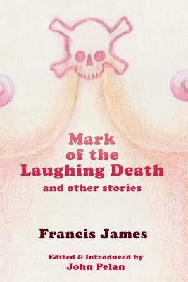 Mark of the Laughing Death and Other Stories by Pelan, John