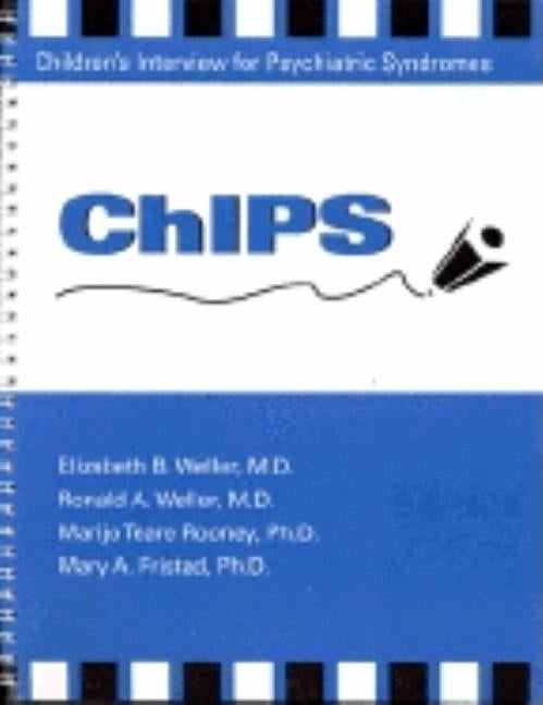 Chips--Children's Interview for Psychiatric Syndromes by Weller, Elizabeth B.
