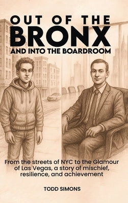 Out Of The Bronx And Into The Boardroom by Simons, Todd