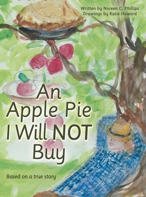 An Apple Pie I Will Not Buy: Based on a True Story by Phillips, Noreen C.
