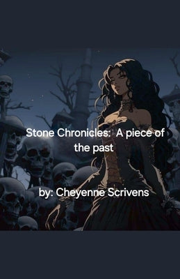 Stone Chronicles: A piece of the past by Scrivens, Cheyenne