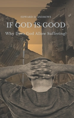 If God Is Good: Why Does God Allow Suffering? by Andrews, Edward D.