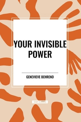 Your Invisible Power by Behrend, Genevieve