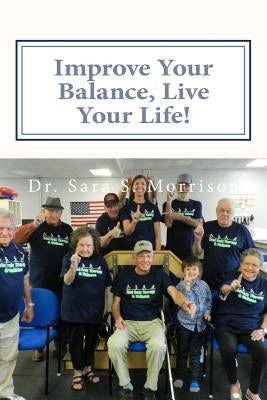Improve Your Balance, Live Your Life!: Get back to Living... without Fear of Falling by Morrison, Sara S.