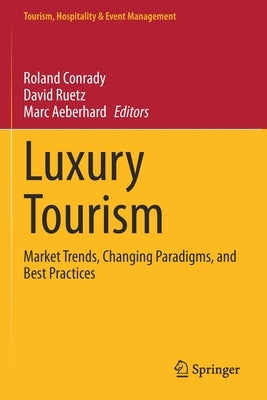 Luxury Tourism: Market Trends, Changing Paradigms, and Best Practices by Conrady, Roland