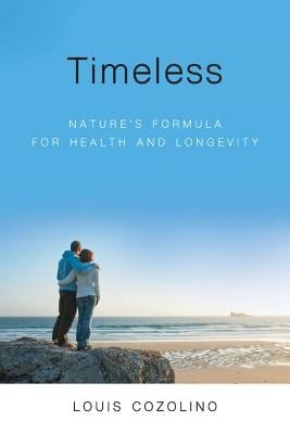 Timeless: Nature's Formula for Health and Longevity by Cozolino, Louis