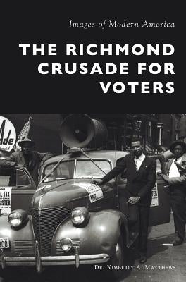 The Richmond Crusade for Voters by Matthews, Kimberly A.
