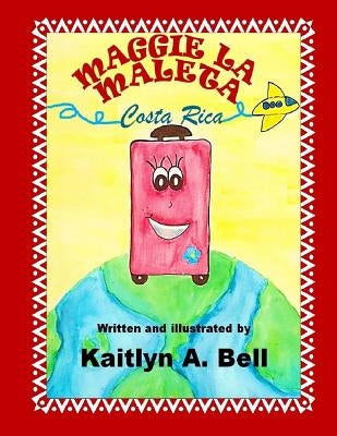 Maggie la maleta: Costa Rica by Bell, Kaitlyn a.