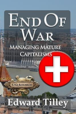 End of War: Managing Mature Capitalisms by Tilley, Edward