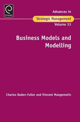 Business Models and Modelling by Baden-Fuller, Charles