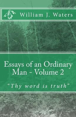 Essays of an Ordinary Man - Volume 2: "Thy word is truth" by Waters, William J.