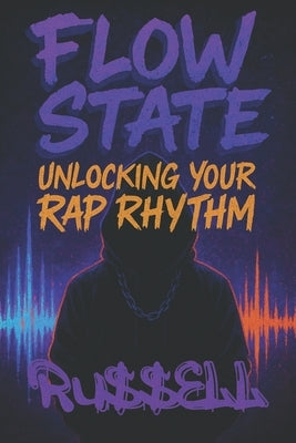 16 Bars at a Time: Flow State: Unlocking Your Rap Rhythm by , Ru$$ell