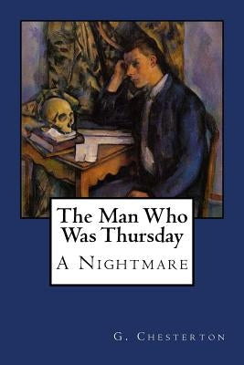 The Man Who Was Thursday: A Nightmare by Chesterton, G. K.
