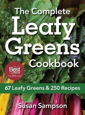 The Complete Leafy Greens Cookbook: 67 Leafy Greens & 250 Recipes by Sampson, Susan