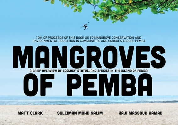 Mangroves of Pemba: A Brief Overview of Ecology, Status and Species in the Island of Pemba by Clark, Matt