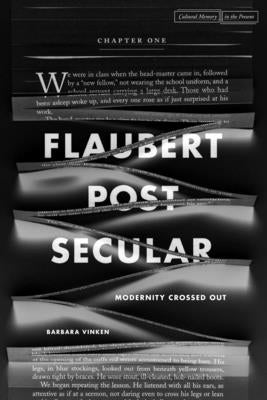 Flaubert Postsecular: Modernity Crossed Out by Vinken, Barbara