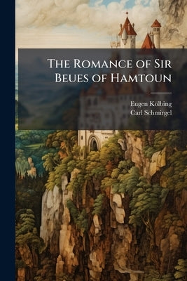 The Romance of Sir Beues of Hamtoun by Kölbing, Eugen