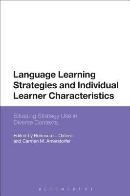 Language Learning Strategies and Individual Learner Characteristics: Situating Strategy Use in Diverse Contexts by Oxford, Rebecca L.