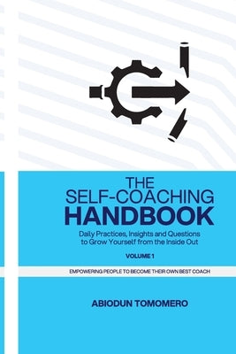 The Self-Coaching Handbook: Daily Practices, Insights and Questions to Grow Yourself from the Inside Out by Tomomero, Abiodun