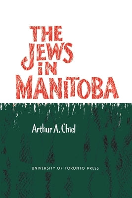 The Jews in Manitoba by Chiel, Arthur A.