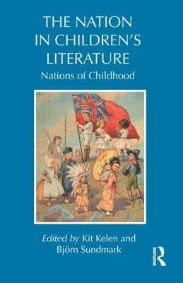 The Nation in Children's Literature: Nations of Childhood by Kelen, Kit