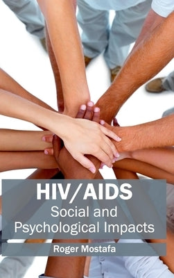 Hiv/Aids: Social and Psychological Impacts by Mostafa, Roger