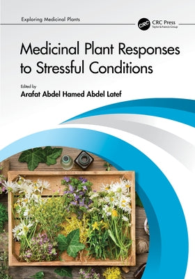 Medicinal Plant Responses to Stressful Conditions by Latef, Arafat Abdel Hamed Abdel