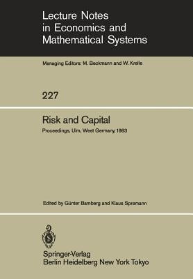 Risk and Capital: Proceedings of the 2nd Summer Workshop on Risk and Capital Held at the University of Ulm, West Germany June 20-24,1983 by Bamberg, G.
