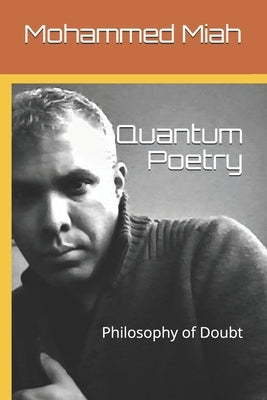 Quantum Poetry: Philosophy of Doubt by Miah, Mohammed