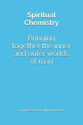 Spiritual Chemistry: Bring together the inner and outer worlds of man by Anderson, John