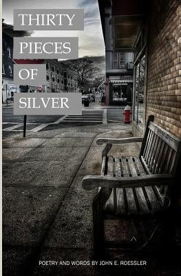 Thirty Pieces of Silver by Roessler, John E.