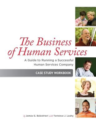 The Business of Human Services: A Guide to Running a Successful Human Resources Company: Case Study Workbook by Balestrieri, James G.