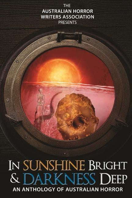 In Sunshine Bright and Darkness Deep: An Anthology of Australian Horror by Hore, Kathryn