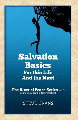 Salvation Basics: How to Get Saved and Stay Saved by Evans, Steve