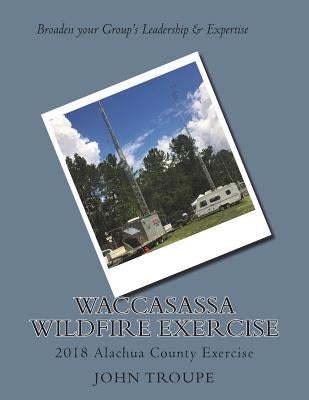 Waccasassa Wildfire Exercise: 2018 Alachua County Exercise by Gibby MD, Gordon L.
