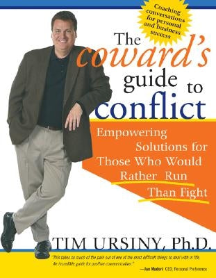 The Coward's Guide to Conflict: Empowering Solutions for Those Who Would Rather Run Than Fight by Ursiny, Tim
