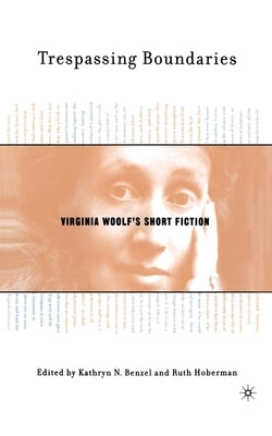Trespassing Boundaries: Virginia Woolf's Short Fiction by Benzel, K.