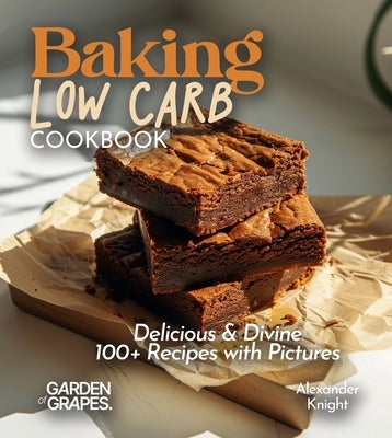 Baking Low Carb Cookbook: Delicious & Divine, 100+ Recipes with Pictures by Knight, Alexander
