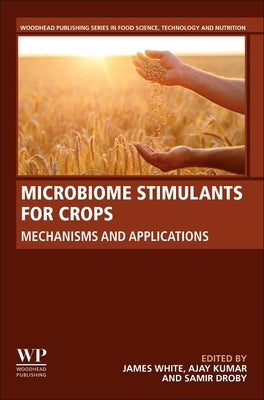 Microbiome Stimulants for Crops: Mechanisms and Applications by White, James