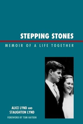 Stepping Stones: Memoir of a Life Together by Lynd, Staughton